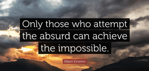 Quote graphic reading “Only those who attempt the absurd can achieve the impossible.” — Albert Einstein